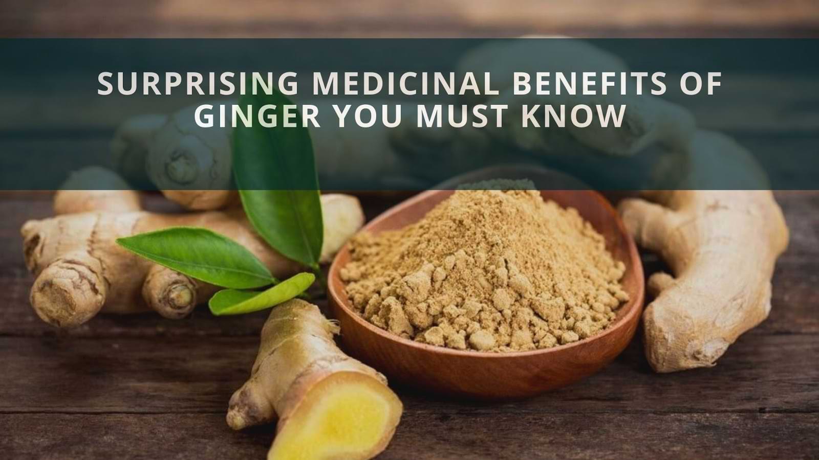 Surprising Medicinal Benefits Of Ginger You Must Know