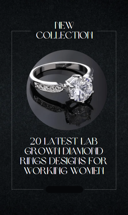 20 Latest Lab Grown Diamond Rings Designs For Working Women.