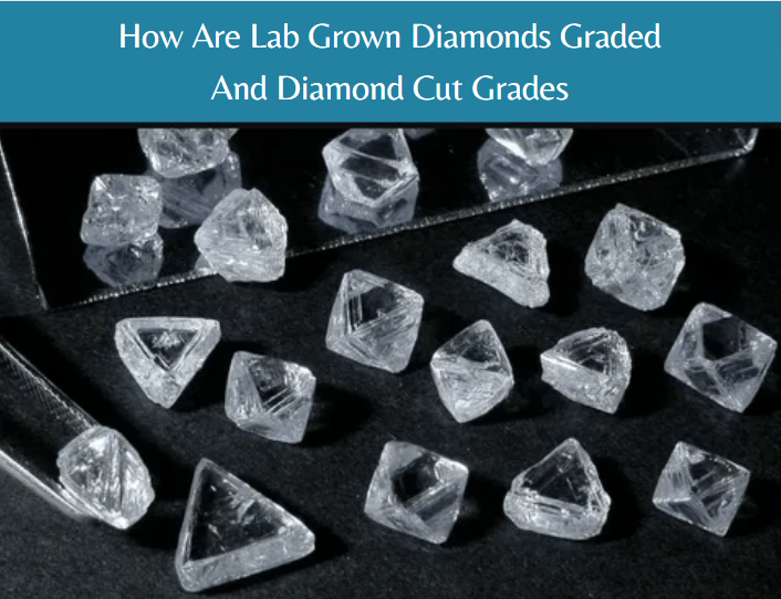 How Are Lab Grown Diamonds Graded And Diamond Cut Grades?